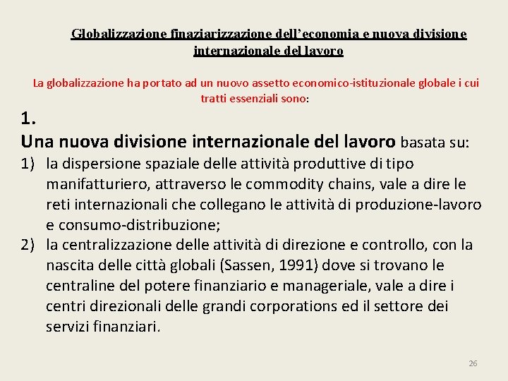 Globalizzazione finaziarizzazione dell’economia e nuova divisione internazionale del lavoro La globalizzazione ha portato ad Globalizzazione finaziarizzazione dell’economia e nuova divisione internazionale del lavoro La globalizzazione ha portato ad