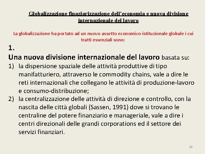 Globalizzazione finaziarizzazione dell’economia e nuova divisione internazionale del lavoro La globalizzazione ha portato ad