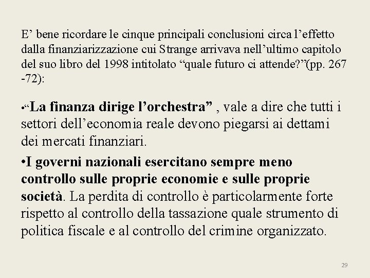 E’ bene ricordare le cinque principali conclusioni circa l’effetto dalla finanziarizzazione cui Strange arrivava