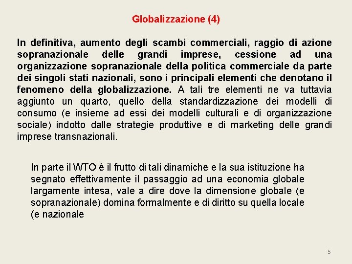 Globalizzazione (4) In definitiva, aumento degli scambi commerciali, raggio di azione sopranazionale delle grandi