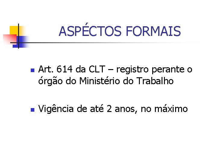 ASPÉCTOS FORMAIS n n Art. 614 da CLT – registro perante o órgão do