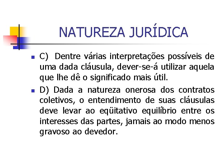 NATUREZA JURÍDICA n n C) Dentre várias interpretações possíveis de uma dada cláusula, dever-se-á