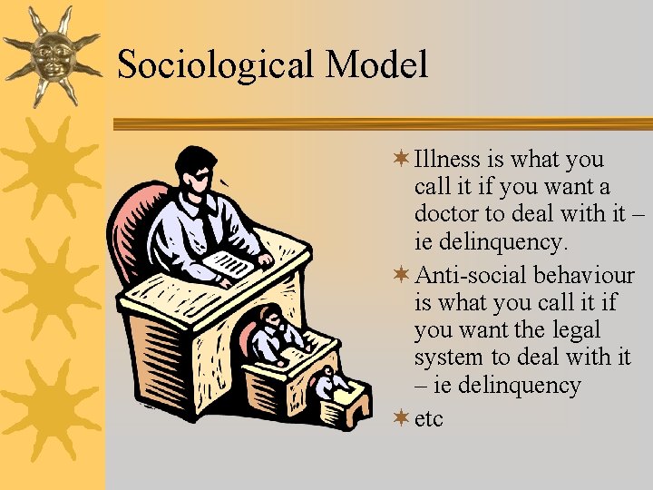 Sociological Model ¬ Illness is what you call it if you want a doctor