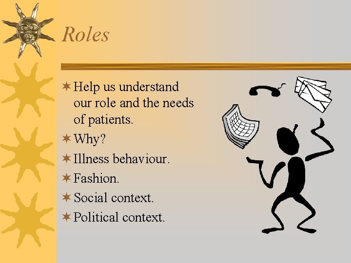 Roles ¬ Help us understand our role and the needs of patients. ¬ Why?