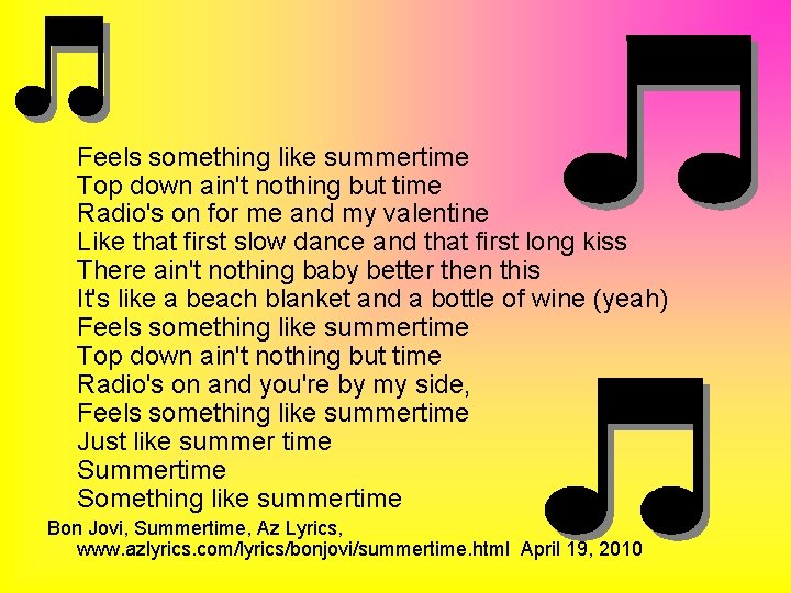 Feels something like summertime Top down ain't nothing but time Radio's on for me