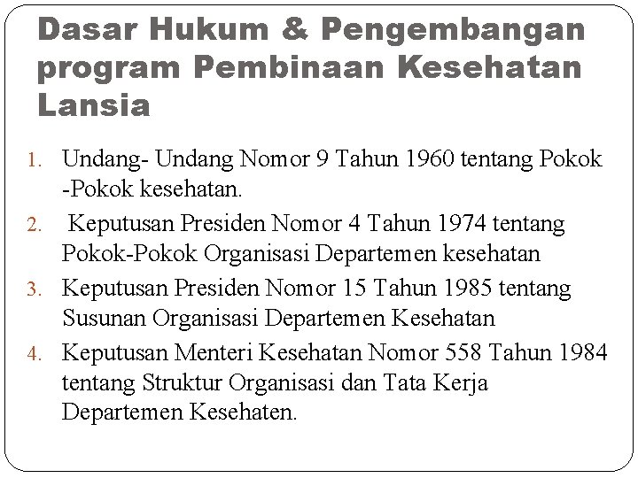 Dasar Hukum & Pengembangan program Pembinaan Kesehatan Lansia 1. Undang- Undang Nomor 9 Tahun