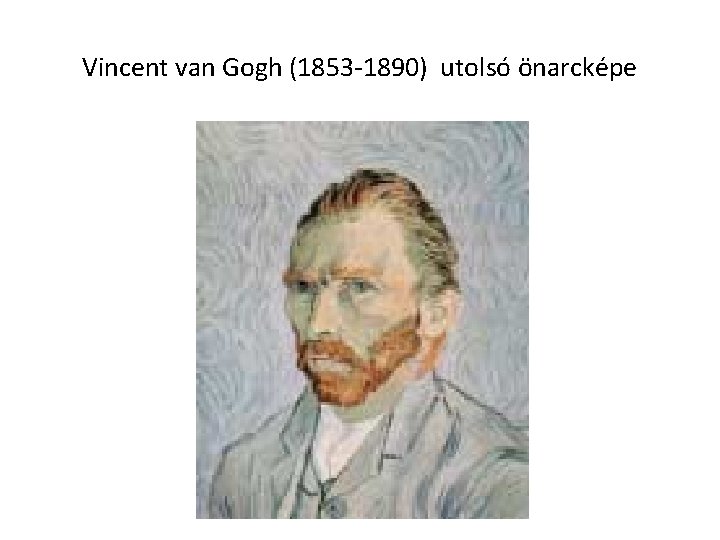 Vincent van Gogh (1853 -1890) utolsó önarcképe 