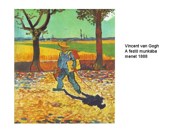 Vincent van Gogh A festő munkába menet 1888 