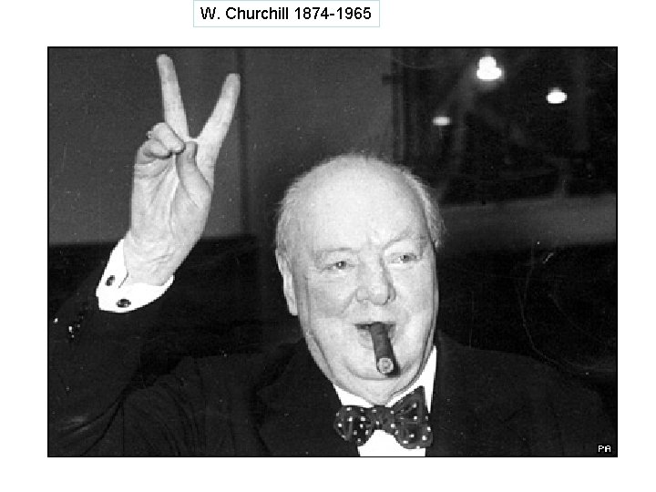 W. Churchill 1874 -1965 