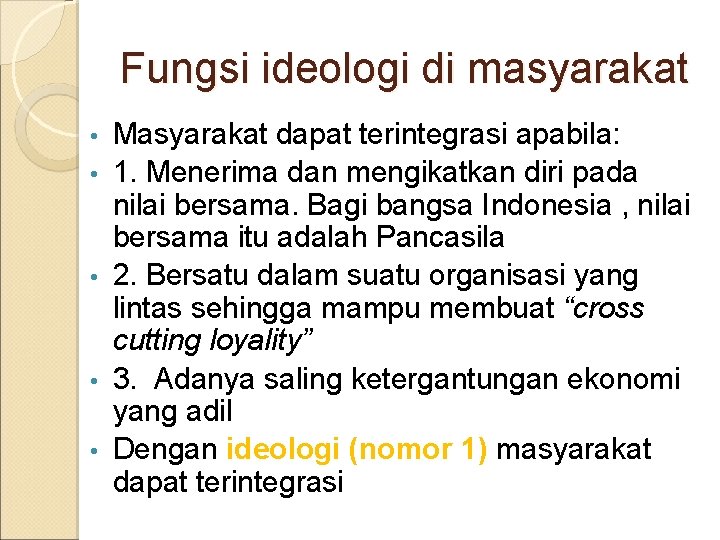 Fungsi ideologi di masyarakat • • • Masyarakat dapat terintegrasi apabila: 1. Menerima dan