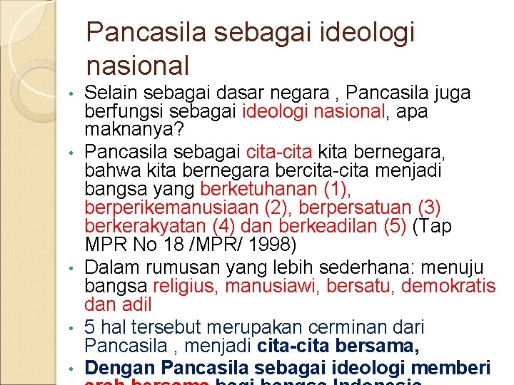 Pancasila sebagai ideologi nasional • • • Selain sebagai dasar negara , Pancasila juga