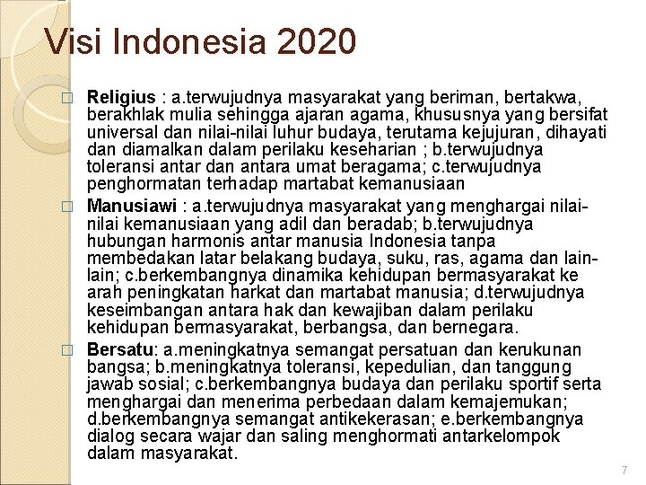 Visi Indonesia 2020 Religius : a. terwujudnya masyarakat yang beriman, bertakwa, berakhlak mulia sehingga