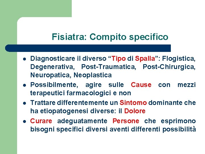 Fisiatra: Compito specifico l l Diagnosticare il diverso “Tipo di Spalla”: Flogistica, Degenerativa, Post-Traumatica,
