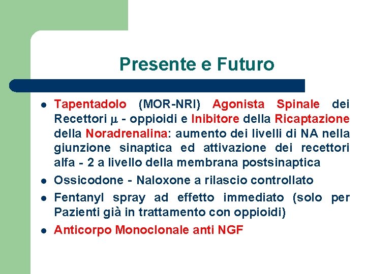 Presente e Futuro l l Tapentadolo (MOR-NRI) Agonista Spinale dei Recettori m‐oppioidi e Inibitore