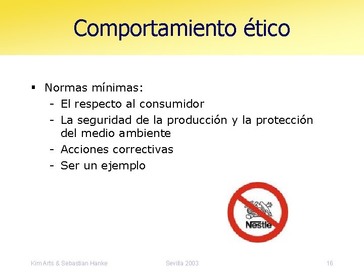 Comportamiento ético § Normas mínimas: - El respecto al consumidor - La seguridad de