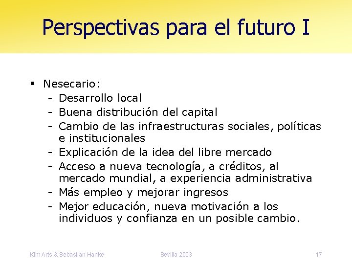 Perspectivas para el futuro I § Nesecario: - Desarrollo local - Buena distribución del