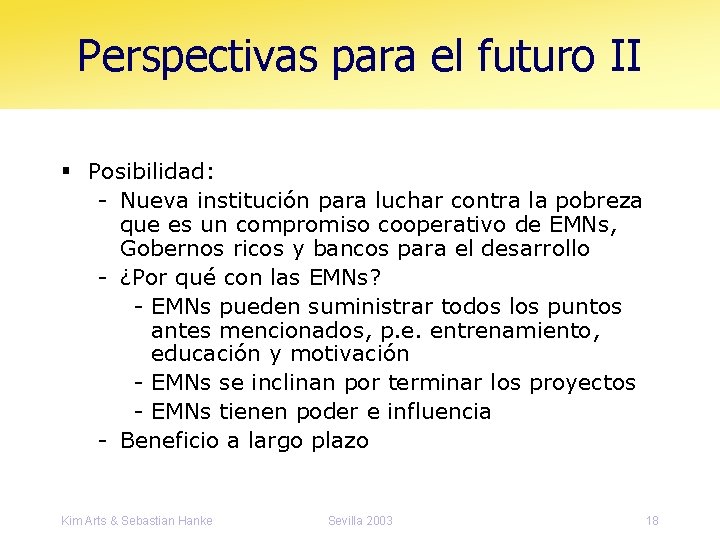 Perspectivas para el futuro II § Posibilidad: - Nueva institución para luchar contra la