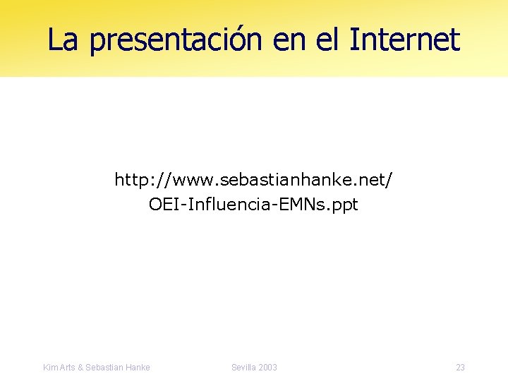 La presentación en el Internet http: //www. sebastianhanke. net/ OEI-Influencia-EMNs. ppt Kim Arts &