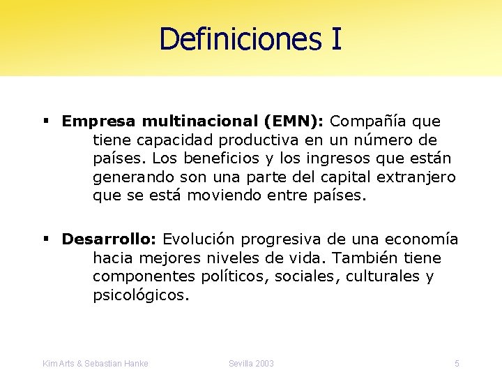 Definiciones I § Empresa multinacional (EMN): Compañía que tiene capacidad productiva en un número