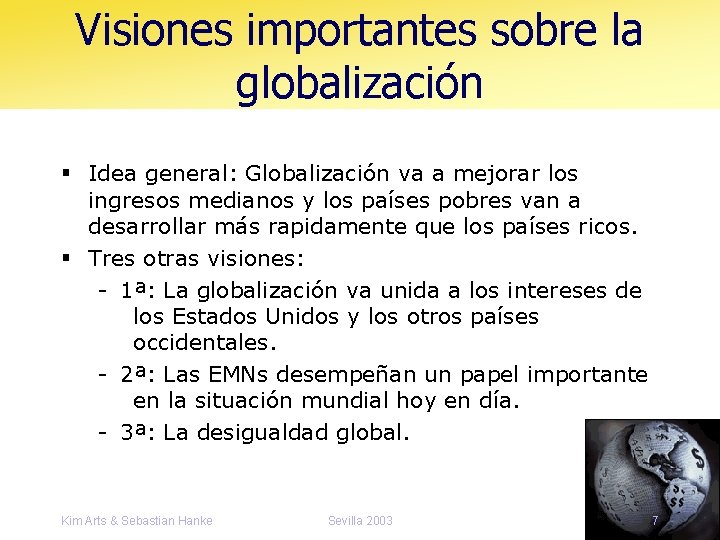 Visiones importantes sobre la globalización § Idea general: Globalización va a mejorar los ingresos