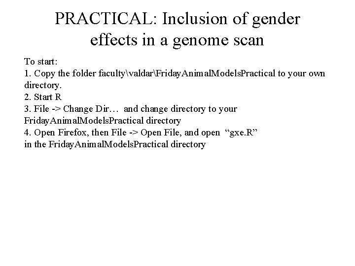 PRACTICAL: Inclusion of gender effects in a genome scan To start: 1. Copy the