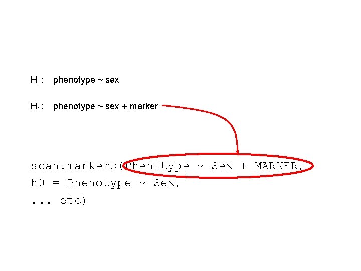 H 0 : phenotype ~ sex H 1 : phenotype ~ sex + marker