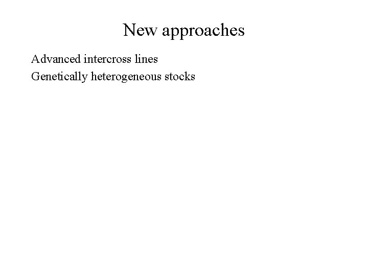 New approaches Advanced intercross lines Genetically heterogeneous stocks 