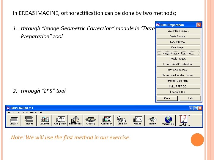 In ERDAS IMAGINE, orthorectification can be done by two methods; 1. through “Image Geometric