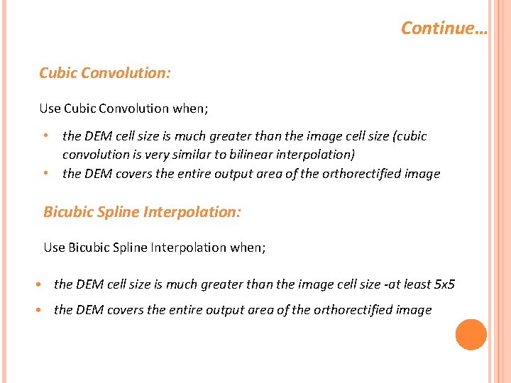 Continue… Cubic Convolution: Use Cubic Convolution when; • the DEM cell size is much