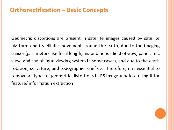 Orthorectification – Basic Concepts Geometric distortions are present in satellite images caused by satellite