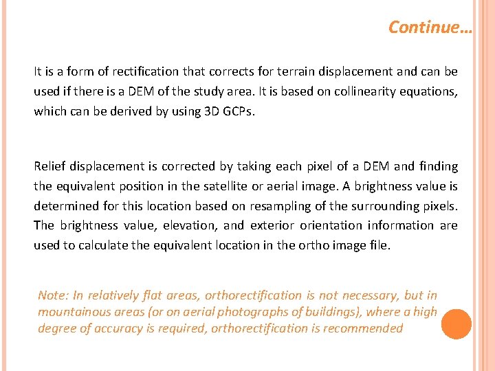 Continue… It is a form of rectification that corrects for terrain displacement and can