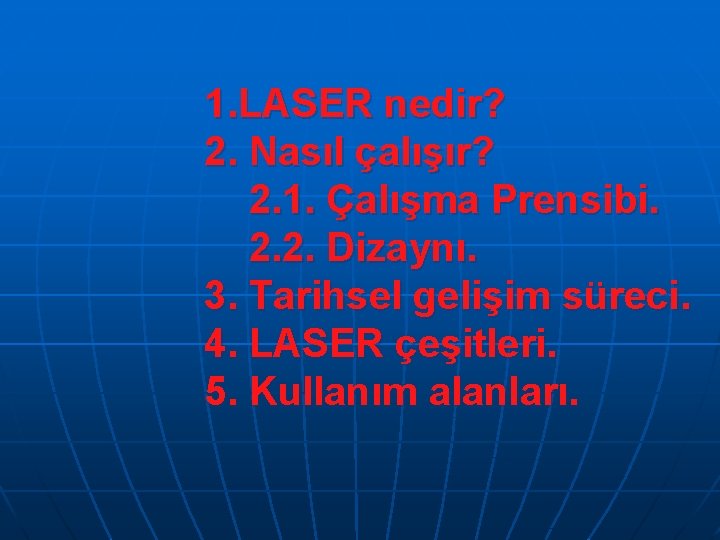 1. LASER nedir? 2. Nasıl çalışır? 2. 1. Çalışma Prensibi. 2. 2. Dizaynı. 3.