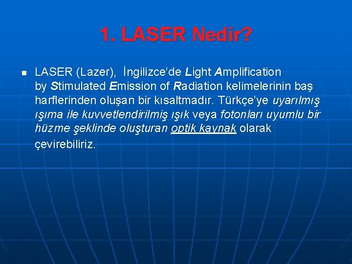1. LASER Nedir? n LASER (Lazer), İngilizce’de Light Amplification by Stimulated Emission of Radiation