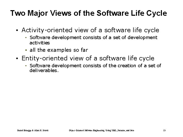 Two Major Views of the Software Life Cycle • Activity-oriented view of a software