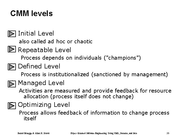 CMM levels 1. Initial Level also called ad hoc or chaotic 2. Repeatable Level