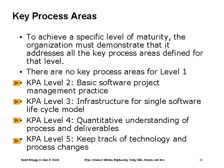 Key Process Areas • To achieve a specific level of maturity, the organization must