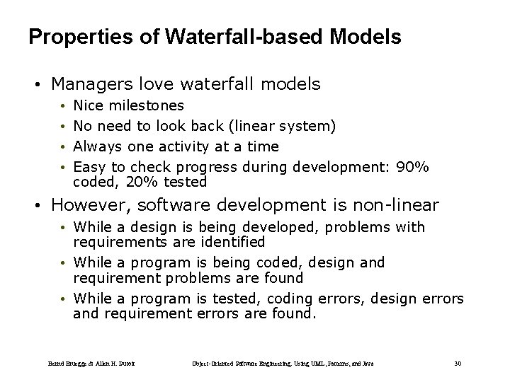 Properties of Waterfall-based Models • Managers love waterfall models • • Nice milestones No