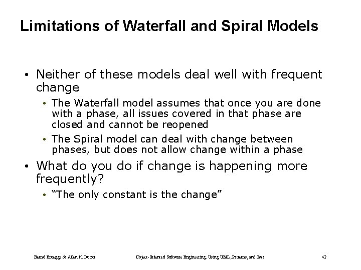 Limitations of Waterfall and Spiral Models • Neither of these models deal well with