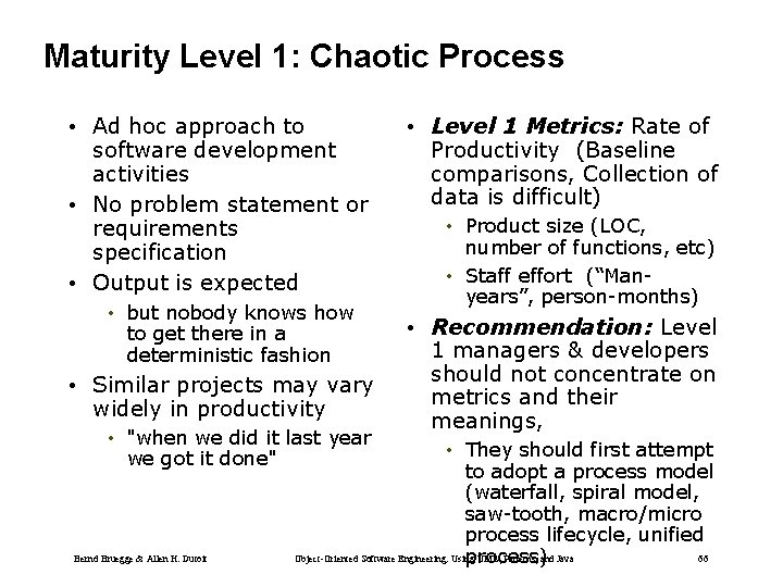 Maturity Level 1: Chaotic Process • Ad hoc approach to software development activities •