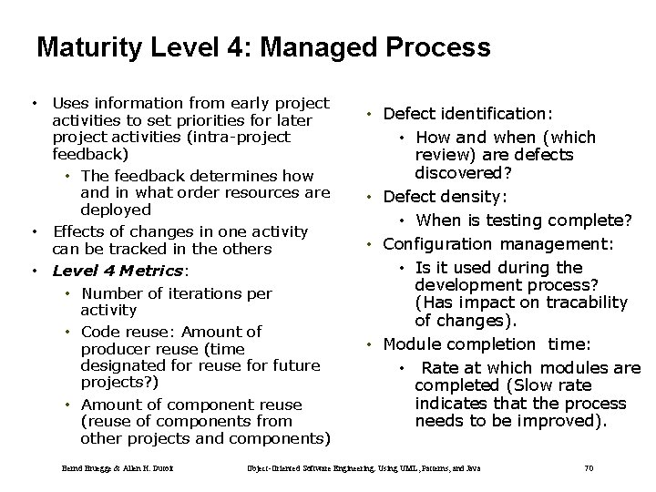 Maturity Level 4: Managed Process • Uses information from early project activities to set