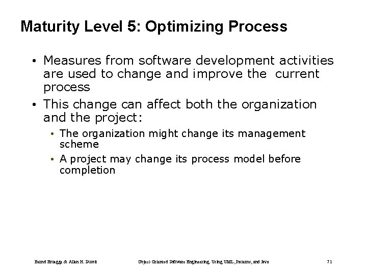 Maturity Level 5: Optimizing Process • Measures from software development activities are used to