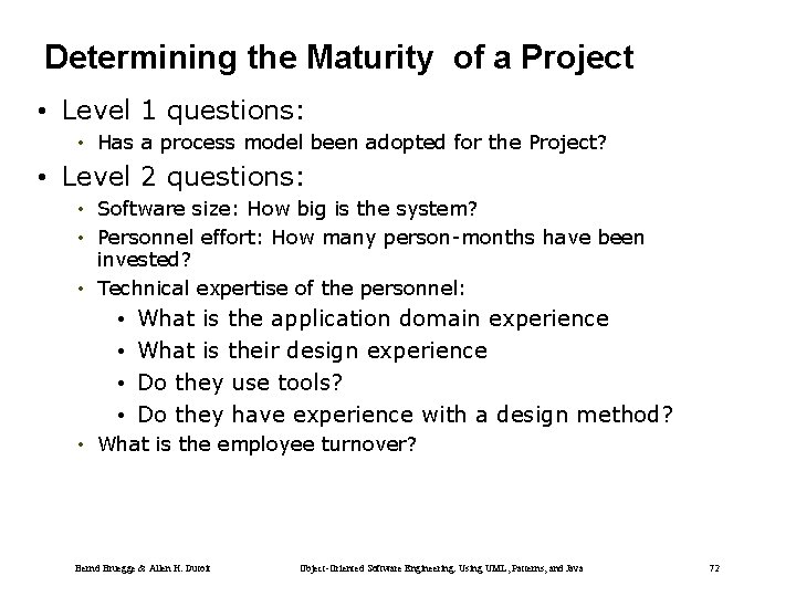 Determining the Maturity of a Project • Level 1 questions: • Has a process