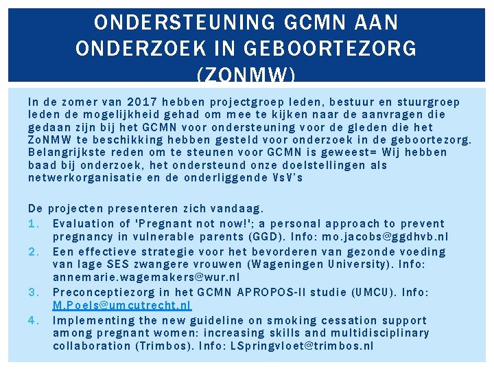 ONDERSTEUNING GCMN AAN ONDERZOEK IN GEBOORTEZORG (ZONMW) In de zomer van 2017 hebben projectgroep