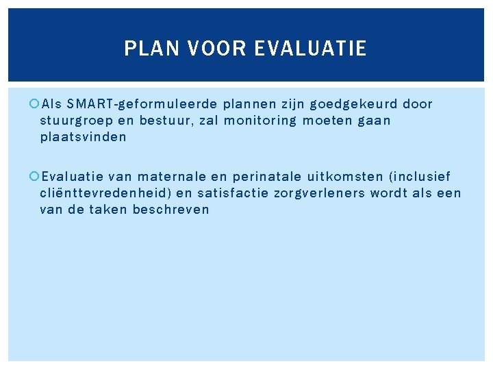 PLAN VOOR EVALUATIE Als SMART-geformuleerde plannen zijn goedgekeurd door stuurgroep en bestuur, zal monitoring