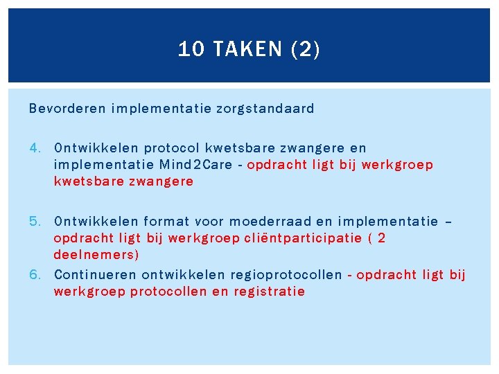 10 TAKEN (2) Bevorderen implementatie zorgstandaard 4. Ontwikkelen protocol kwetsbare zwangere en implementatie Mind