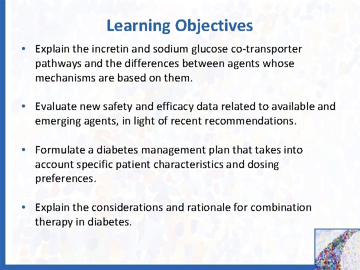 Learning Objectives • Explain the incretin and sodium glucose co-transporter pathways and the differences