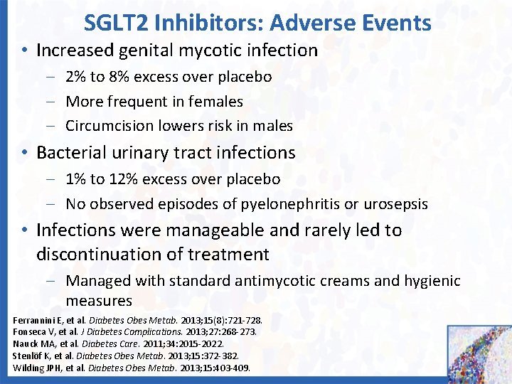 SGLT 2 Inhibitors: Adverse Events • Increased genital mycotic infection – 2% to 8%