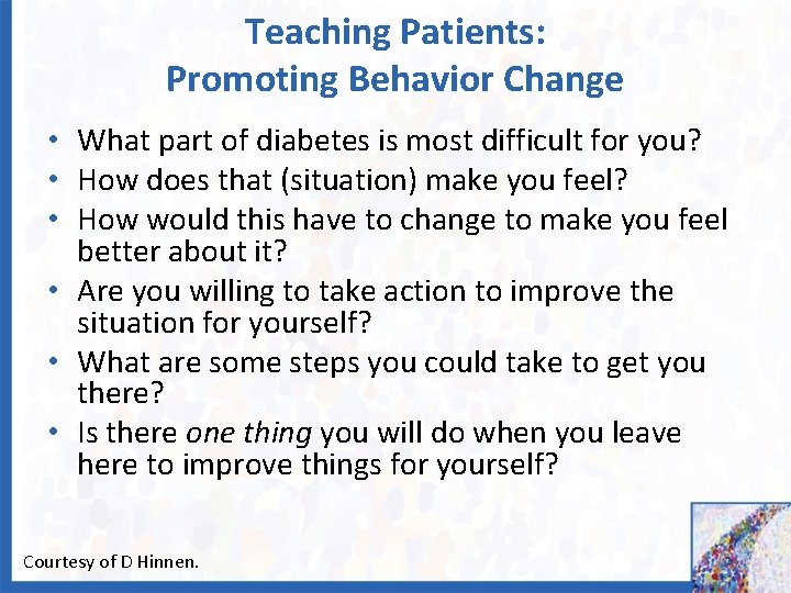 Teaching Patients: Promoting Behavior Change • What part of diabetes is most difficult for