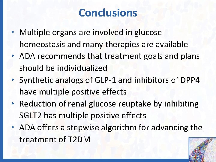 Conclusions • Multiple organs are involved in glucose homeostasis and many therapies are available