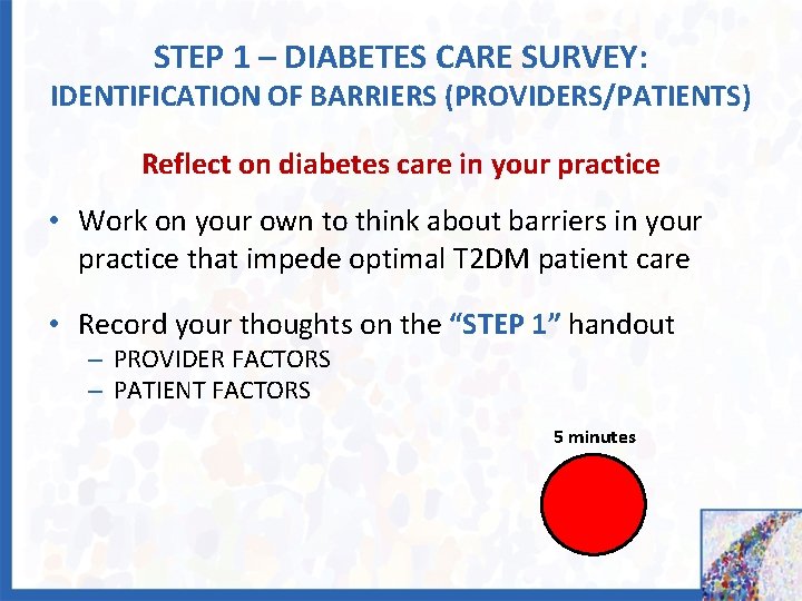 STEP 1 – DIABETES CARE SURVEY: IDENTIFICATION OF BARRIERS (PROVIDERS/PATIENTS) Reflect on diabetes care